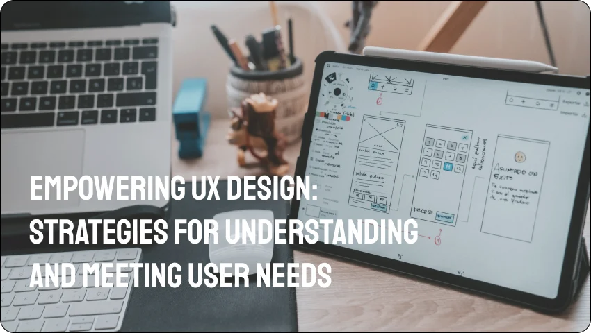 empowering-ux-design-strategies-for-understanding-and-meeting-user-needs